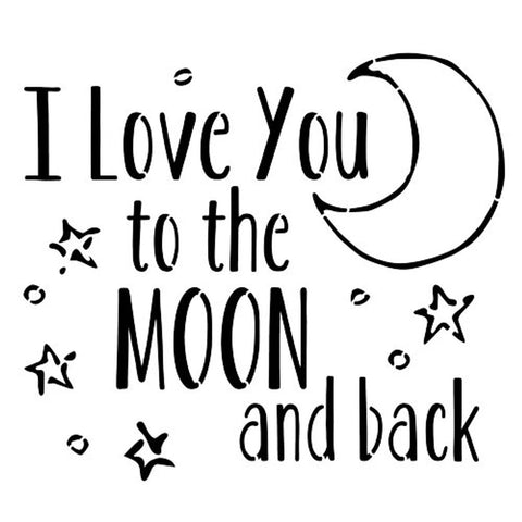 I Love You to the Moon and Back Stencil (10 mil plastic)