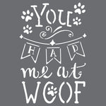 You Had Me at Woof Wall Stencil